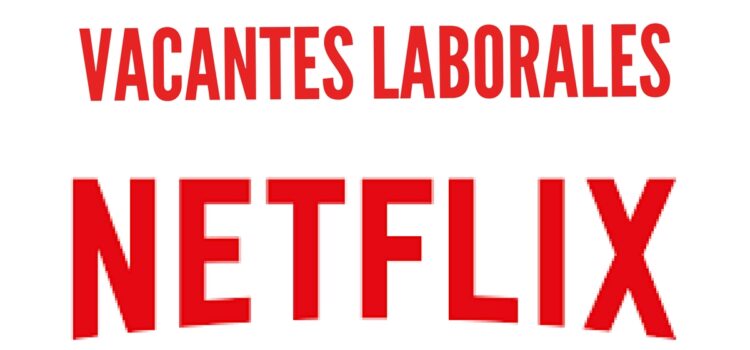 Vacantes laborales con Netflix. Para amantes de la TV – ideal para latinoamericanos