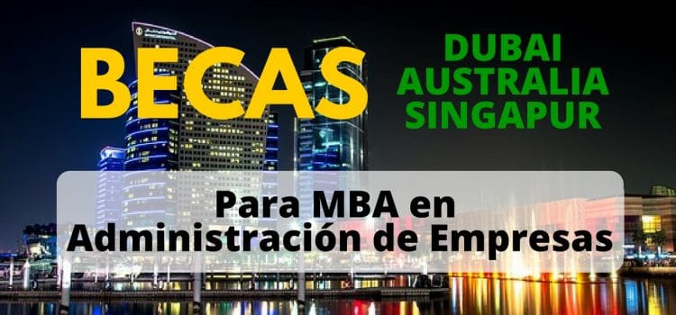 Becas para MBA en Dubai, Singapur o Australia – Ideal para Latinoamericanos