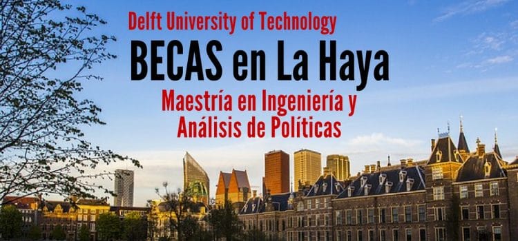 Becas en La Haya para cursar maestría en Ingeniería y Análisis de Políticas