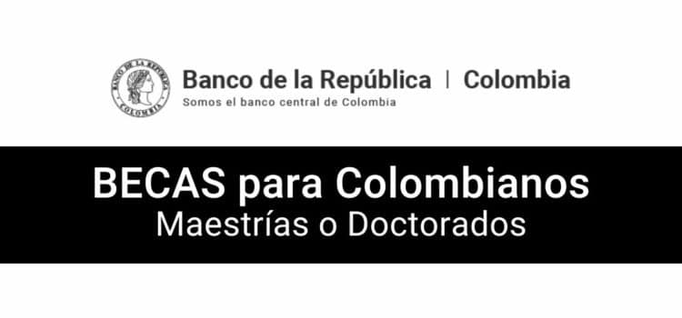 Becas para maestrías y doctorados para colombianos. Banco de la República.