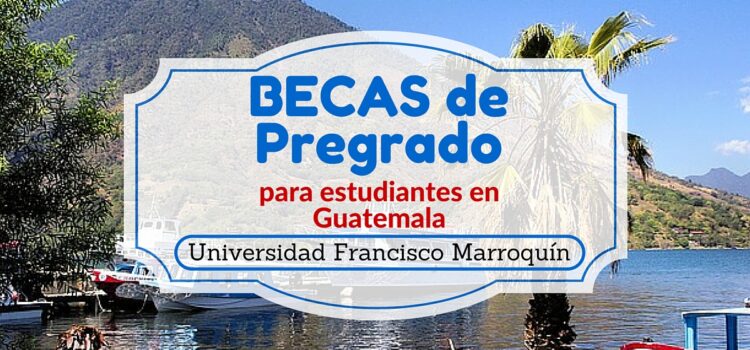Becas de pregrado para estudiantes de Guatemala