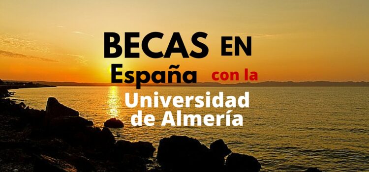 Estudia en Europa. Becas de Maestría en la Universidad de Almería en España