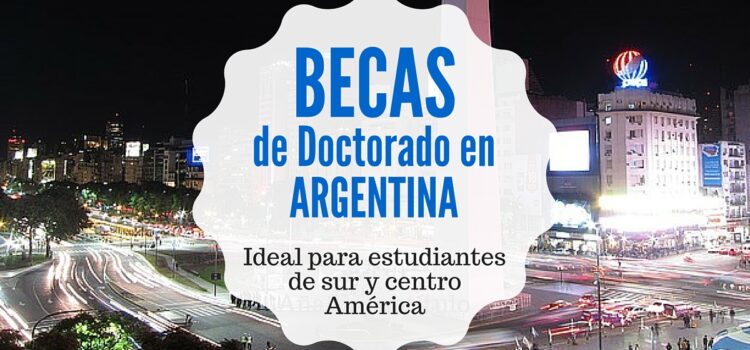 Becas de Doctorado en Argentina – ideal para centro y suramericanos