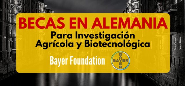 Becas Bayer en Alemania para investigación Agrícola y Biotecnológica – Incluye gastos de viaje y manutención