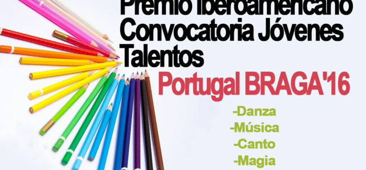 Premio Iberoamericano Jóvenes Talentos Braga’16 – Para todo tipo de artistas
