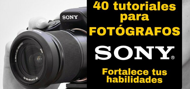 40 tutoriales de fotografía SONY –  Gratuitos y en español para amantes de las fotos