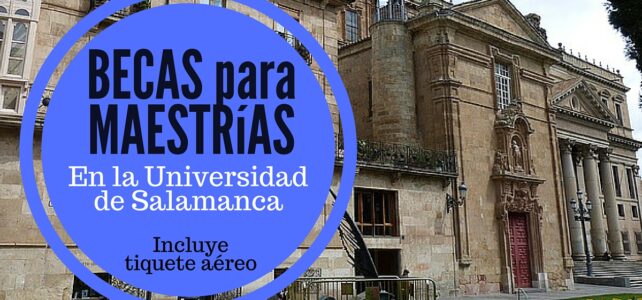 Becas para cursar maestría en España en la U de Salamanca