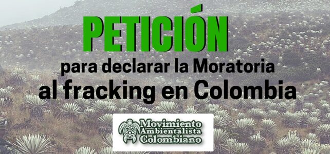 Petición para declarar la Moratoria al Fracking en Colombia
