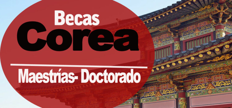 Becas completas en Corea para postgrados  –  Ideal para latinoamericanos