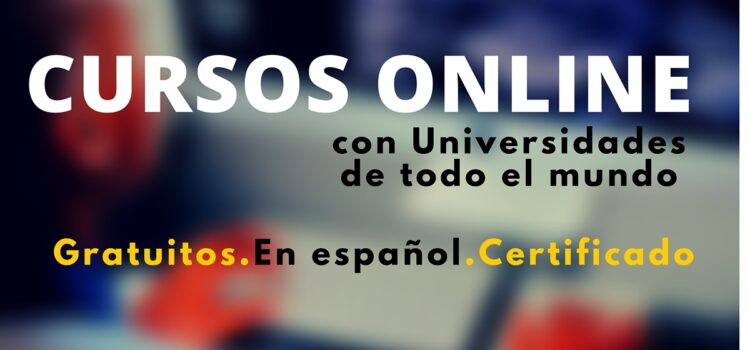 Cursos online gratuito en ESPAÑOL con algunas de las mejores Universidades del mundo