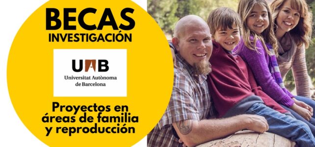 Becas de investigación para proyectos en áreas de familia y reproducción – Universidad Autónoma de Barcelona