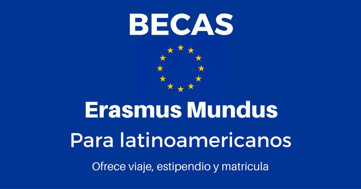 Becas Erasmus Mundus En Europa Para Latinoamericanos Mas Oportunidades