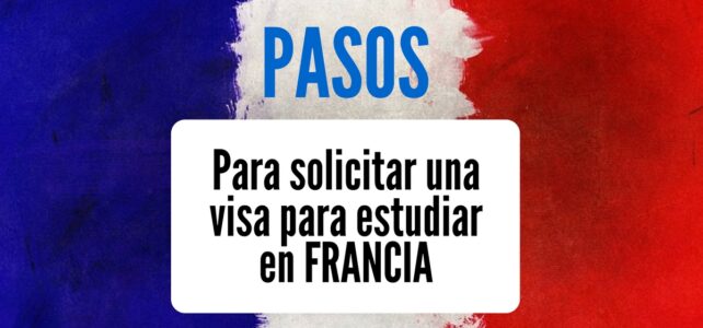 Cómo solicitar tu visa de estudiante para Francia