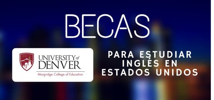 Becas para estudiar Inglés en la Universidad de Denver en Estados Unidos