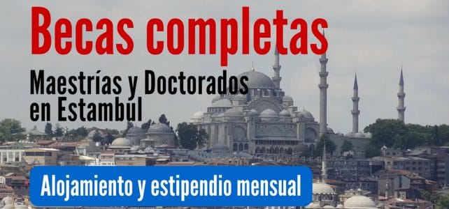 Becas completas para maestrías y doctorados en Estambul