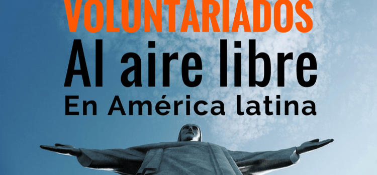 Voluntariados en Latinoamérica: Viaja, conoce y aporta al mismo tiempo