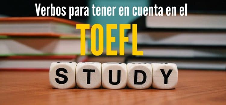 55 verbos para que tengas en cuenta a la hora de presentar el TOEFL
