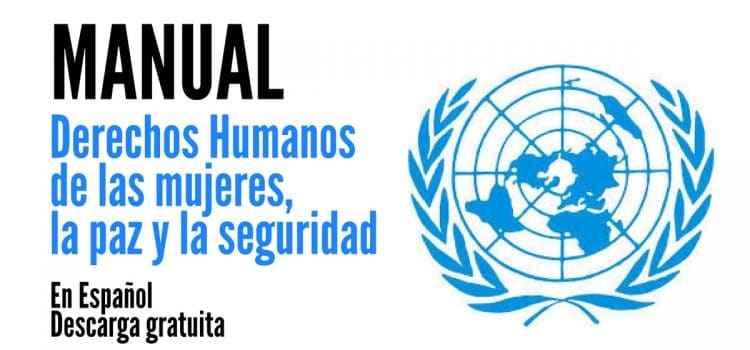 Manual de Naciones Unidas sobre Derechos Humanos de las mujeres, la paz y la seguridad.