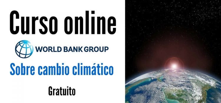 Curso online y gratuito de Banco Mundial sobre el cambio climático