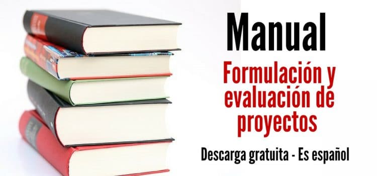 Manual gratuito y en español para la evaluación y formulación de proyectos. Ideal para estudiantes