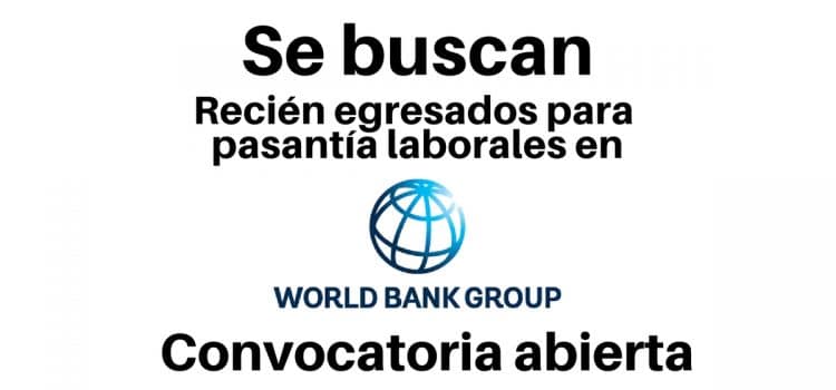 Pasantías laborales remuneradas con el Banco Mundial