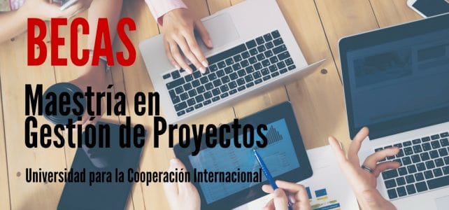 Becas para maestría en gestión de proyectos con la Universidad para la Cooperación Internacional