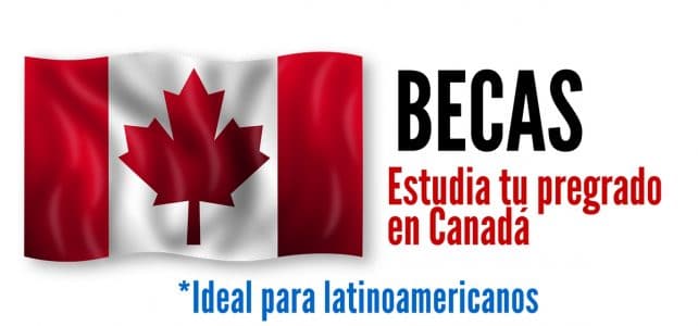 Becas en Canadá para Pregrado o Licenciatura. Ideal para latinoamericanos