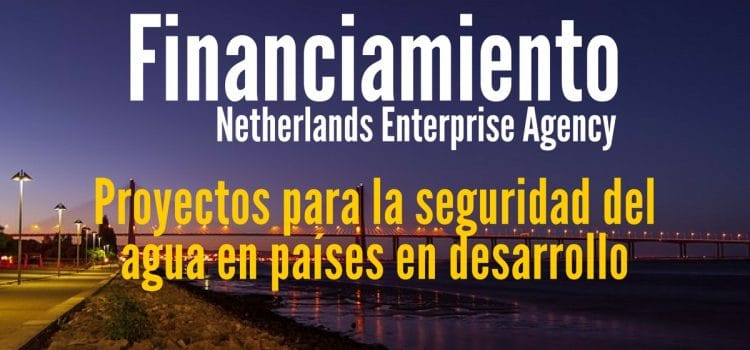 Financiamiento del Gobierno de Holanda a proyectos para la seguridad del agua en países en desarrollo
