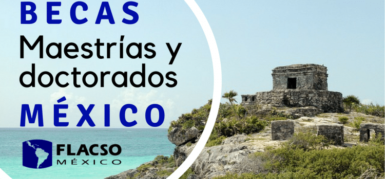 Becas de maestría y doctorado para Mexicanos y Extranjeros en México