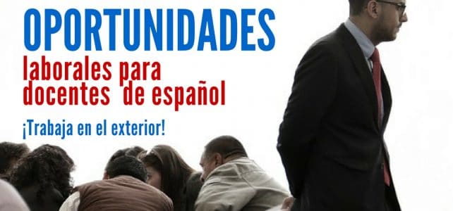 Oportunidades laborales para enseñar español en el exterior