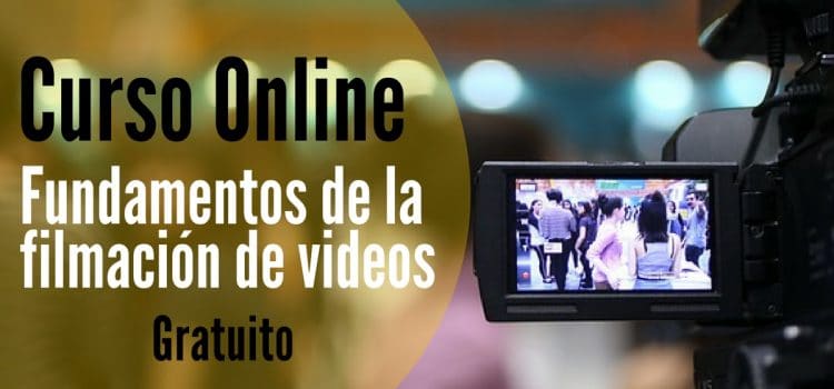 Curso online y gratuito sobre fundamentos de la filmación de videos