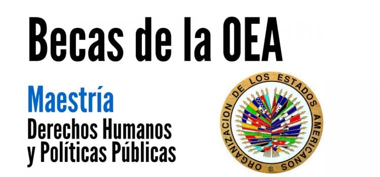 Becas para Maestría en Derechos Humanos y Políticas Públicas con la OEA
