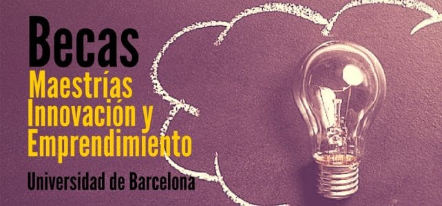 Becas para cursar Maestría en Innovación y Emprendimiento en la Universidad de Barcelona