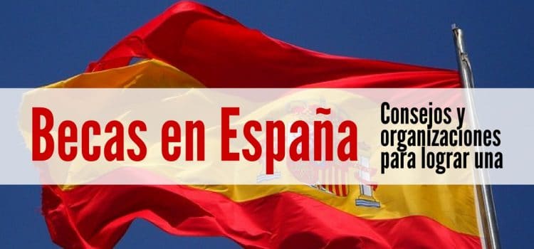 Top de las 5 mejores organizaciones que asignan Becas a extranjeros y españoles para estudiar en España