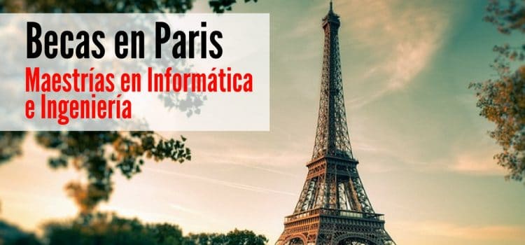 Becas para maestrías en Informática e Ingeniería en Paris