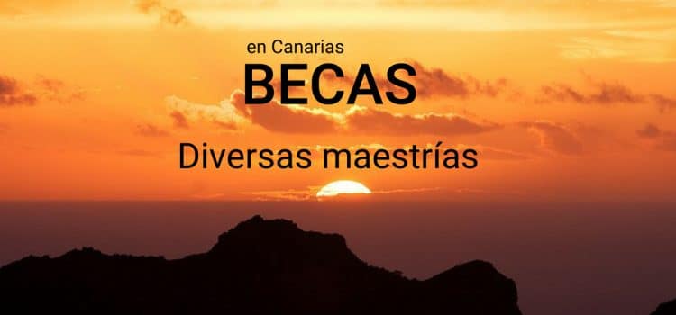 Becas para Maestrías en Islas Canarias (España)