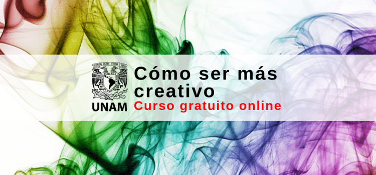 Curso virtual gratuito UNAM – Cómo ser mas creativo