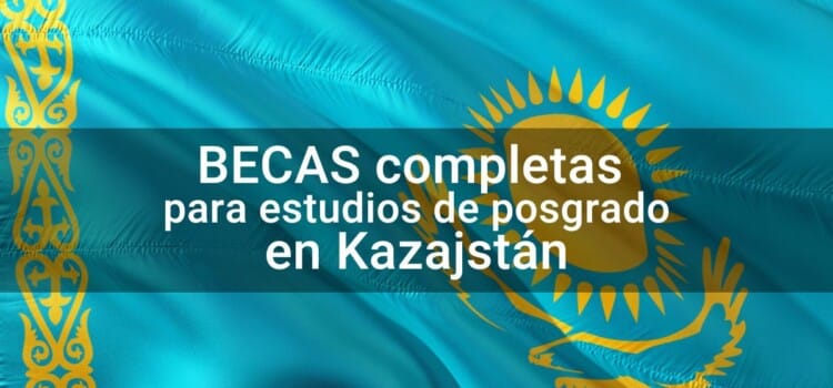 Becas para maestrías o doctorados en Kazajstán