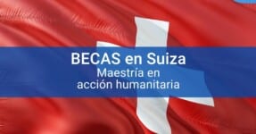 Becas en Suiza para maestría en acción humanitaria